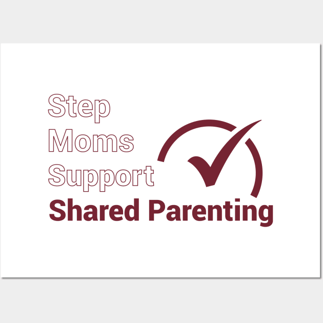 Step Moms Support Shared Parenting Wall Art by National Parents Organization